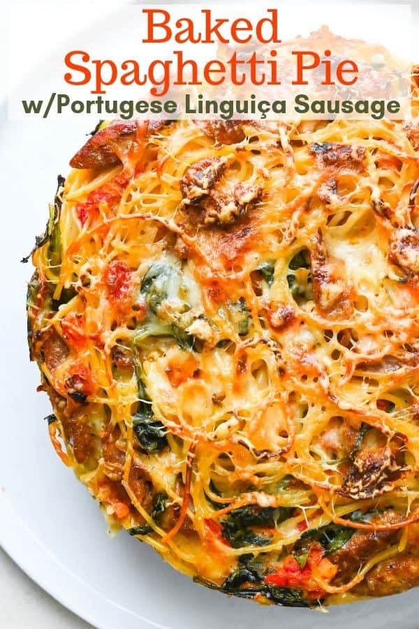 Baked Spaghetti Pie with Portuguese Linguiça Sausage